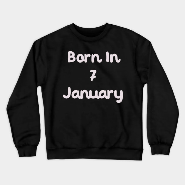 Born In 7 January Crewneck Sweatshirt by Fandie